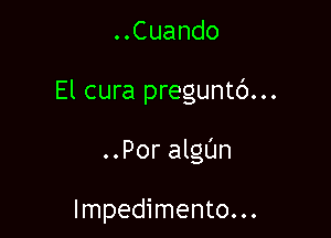 ..Cuando

El cura preguntc')...

..Por algl'Jn

lmpedimento. . .