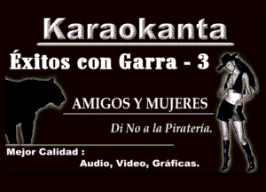 K3 Era oka nta
Exitos con Garra - 3 av

m
AMIGOS Y MUJERES b

. . I o 2
Dr kn n hr I'mm'rm. 1
.
Major Calidad i

Audio, Video, Gvafica s.