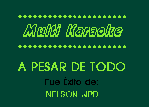 OOOOOOOOOOOOOOOOOOOOOO

mm WWW?

OOOOOOOOOOOOOOOOOOOOOO

A PESAR DE TODO

NELSON NED