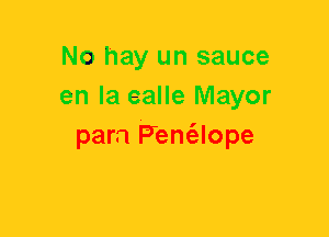 No hay un sauce
en la ealle Mayor
para Frent'elope