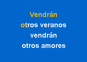 Vendrein
otros veranos

vendra'm

otros amores