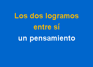 Los dos logramos
entre si

un pensamiento