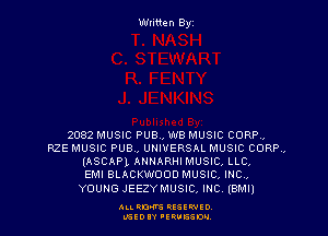 Written Byz

2082 MUSIC PUBl, WB MUSIC CORR,
RZE MUSIC PUB,, UNIVERSAL MUSIC CORP,
(ASCAPL ANNARHI MUSIC, LLC,

EMI BLACKWOOD MUSIC, mc,
YOUNG JEEZYMUSIC, mc. (emu

Au. 0.0'8 QESlWlO.
L'SEOIY 'EQVEEDM