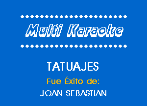 OOOOOOOOOOOOOOOOOOOOOO

MW? WQWQ

OOOOOOOOOOOOOOOOOOOOOO

TAT UAJ ES

Fue Exito dez
JOAN SEBASTIAN