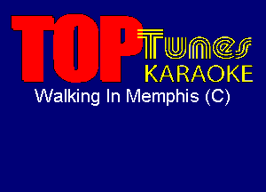 Twmcw
KARAOKE
Walking In Memphis (C)
