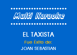 OOOOOOOOOOOOOOOOOOOOOO

MW? WQWQ

OOOOOOOOOOOOOOOOOOOOOO

EL TAXISTA

Fue Exito dez
JOAN SEBASTIAN