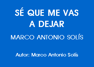 3E QUE IVIE VAS
A DEJAR

MARCO ANTONIO son's

Auton Marco Antonio Solis