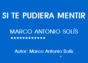 SI TE PUDIERA MENTIR

MARCO ANTONIO SOUS

Aufori Marco Antonio Soll's
