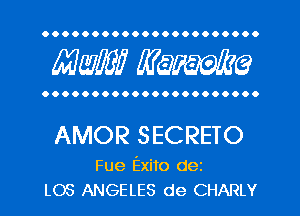 OOOOOOOOOOOOOOOOOOOOO.

MW mime

OOOOOOOOOOOOOOOOOOOOOO

AMOR SECRETO

Fue Exito dez
LOS ANGELES de CHARLY