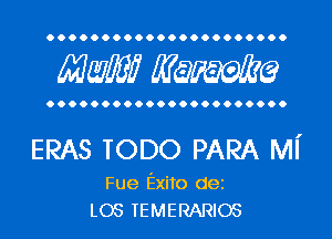 Mwlw Manama

ERAS TODO PARA MI'

Fue Exito dei
L05 TEMERARIOS