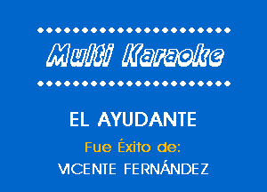 OOOOOOOOOOOOOOOOOOOOO.

MW mime

OOOOOOOOOOOOOOOOOOOOOO

EL AYUDANTE

Fue Exito dez
VICENTE FERNANDEZ