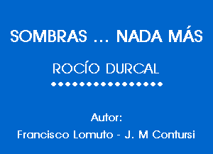 SOMBRAS NADA MAS

Rocfo DURCAL

................

Autorz
Francisco Lomuto - J. M Coniursi