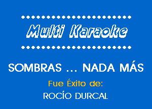 OOOOOOOOOOOOOOOOOOOOOO

MW? WQWQ

OOOOOOOOOOOOOOOOOOOOOO

SOMBRAS NADA MAS

Fue Exito dez
Rocio DURCAL