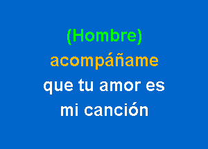 acompe'lfiame

que tu amor es
mi canci6n