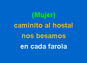 (M ujer)
caminito al hostal

nos besamos
en cada farola