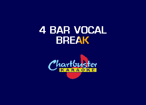 4 BAR VOCAL
BREAK

6th