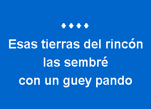 9900

Esas tierras del rinc6n

las sembr
con un guey pando