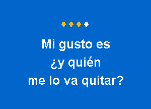 9660

Mi gusto es

w quwn
me lo va quitar?