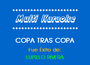 OOOOOOOOOOOOOOOOOOOOOO

MW? WQWQ

OOOOOOOOOOOOOOOOOOOOOO

COPA TRAS COPA

Fue Exito dez
LUPILLO RIVERA