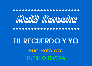 OOOOOOOOOOOOOOOOOOOOOO

MW? WQWQ

OOOOOOOOOOOOOOOOOOOOOO

TU RECUERDO Y YO

Fue Exito dez
LUPILLO RIVERA