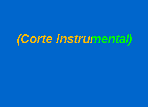 (Corte Instrumental)