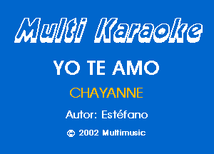 mm qum

YO TE AMO

CHAYANNE

Autorz Estt-ifono

2002 Mullimusic