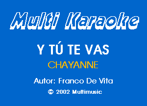 mm qum

v TU TE VAs

CHAYANNE

Autorz Ftonco De Vito
(D 2002 Multimusic