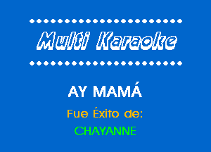 OOOOOOOOOOOOOOOOOOOOOO

MW WWW?

OOOOOOOOOOOOOOOOOOOOOO

AY MAMA

Fue Exito dez
CHAYANNE