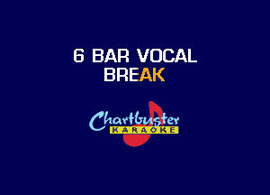 8 BAR VOCAL
BREAK

6th
