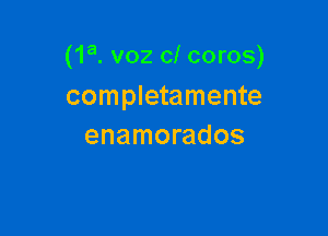 (1 8. voz cl coros)

completamente
enamorados