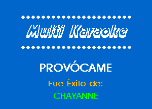 OOOOOOOOOOOOOOOOOOOOOO

MW? WQWQ

OOOOOOOOOOOOOOOOOOOOOO

PROVOCAME

Fue Exito dez
CHAYANNE