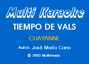 MMW minke?

TIEMPO DE VALS

CHAYANNE

Autou Jaw Mon'o Cono

(i) 2002 Mullimusic