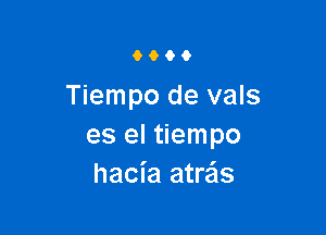 9900

Tiempo de vals

es el tiempo
hacia atre'ls