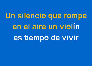 Un silencio que rompe
enelakeunxnonn

es tiempo de vivir