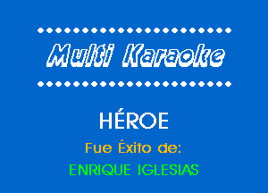 OOOOOOOOOOOOOOOOOOOOOO

MW? WQWQ

OOOOOOOOOOOOOOOOOOOOOO

HEROE

Fue Exito dez
ENRIQUE IGLESIAS