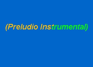 (Preludio Instrumental)