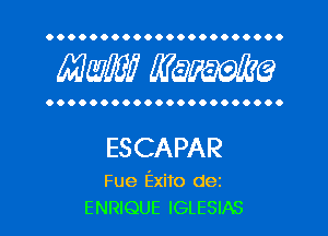 OOOOOOOOOOOOOOOOOOOOOO

MW? WQWQ

OOOOOOOOOOOOOOOOOOOOOO

ESCAPAR

Fue Exito dez
ENRIQUE IGLESIAS