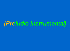 (Preludio Instrumental)