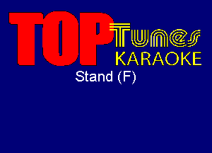 Twmw
KARAOKE
Stand (F)