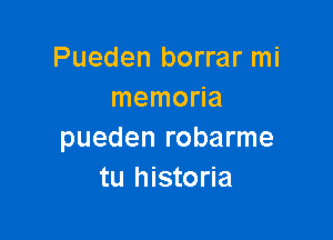 Pueden borrar mi
memoHa

pueden robarme
tu historia