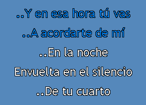 ..En la noche

Envuelta en el silencio

..De tu cuarto