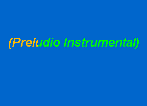 (Preludio Instrumental)