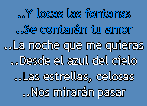 ..La noche que me quieras
..Desde el azul del cielo
..Las estrellas, celosas

..Nos mirare'ln pasar