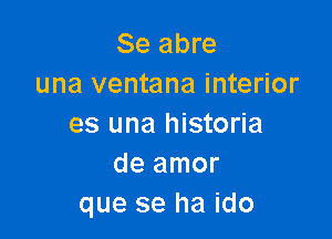 Se abre
una ventana interior

es una historia
de amor
que se ha ido