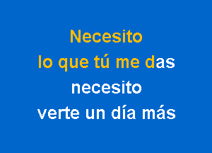 Necesno
lo que t0 me das

necesno
verte un dia mas