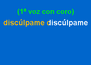 (1a voz con coro)
dichlpame discalpame