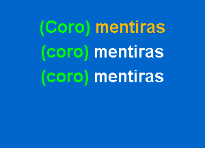 (Coro) mentiras
(coro) mentiras

(coro) mentiras