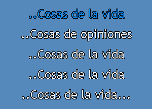 ..Cosas de opiniones

..Cosas de la Vida
..Cosas de la Vida
..Cosas de la Vida...