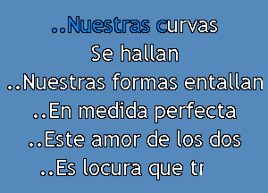 ..Nuestras curvas
Se hallan
..Nuestras formas enta