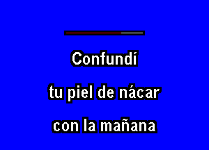 Confundi

tu piel de niacar

con la mariana